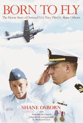Born to fly : the heroic story of downed U.S. Navy pilot Lt. Shane Osborn /