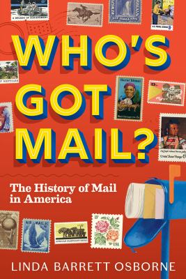 Who's got mail? : the history of mail in America /