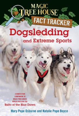 Dogsledding and extreme sports : a nonfiction companion to Magic tree house #54, Balto of the Blue Dawn /