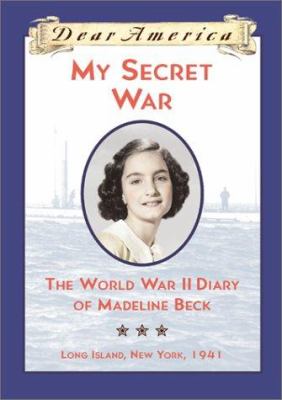 My secret war : the World War II diary of Madeline Beck /