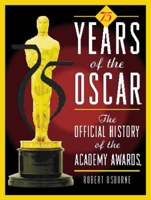 75 years of the Oscar : the official history of the Academy Awards /