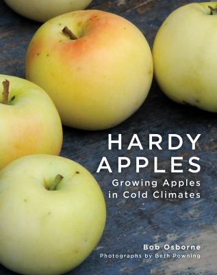 Hardy apples : growing apples in cold climates /