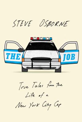 The job : true tales from the life of a New York City cop /