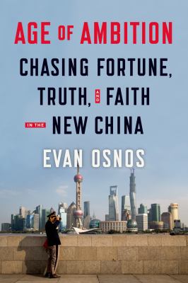 Age of ambition : chasing fortune, truth, and faith in the new China /
