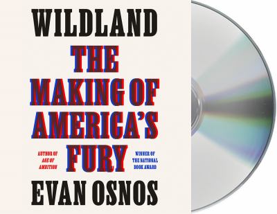 Wildland [compact disc, unabridged] : the making of America's fury /