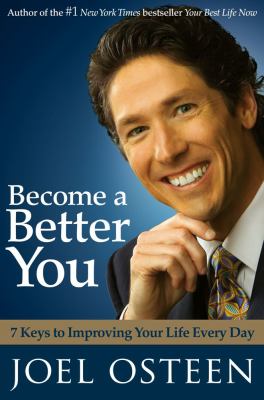 Become a better you : 7 keys to improving your life every day /