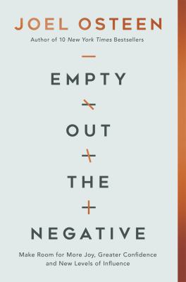 Empty out the negative : make room for more joy, greater confidence, and new levels of influence /