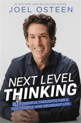 Next level thinking : 10 powerful thoughts for a successful and abundant life /