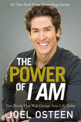 The power of I am : two words that will change your life today /