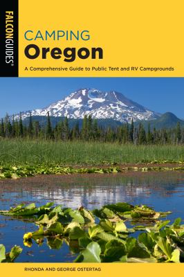 Camping Oregon : a comprehensive guide to public tent and RV campgrounds /