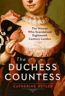 The Duchess Countess : the woman who scandalized eighteenth-century London /