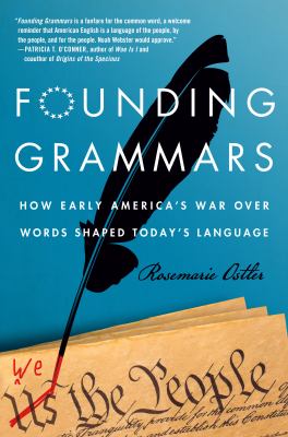 Founding grammars : how early America's war over words shaped today's language /