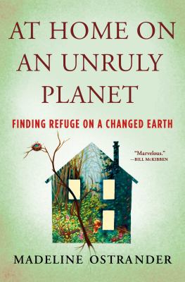 At home on an unruly planet : finding refuge on a changed Earth /