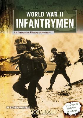 World War II infantrymen : an interactive history adventure /