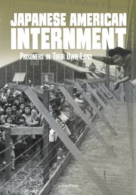 Japanese American internment : prisoners in their own land /