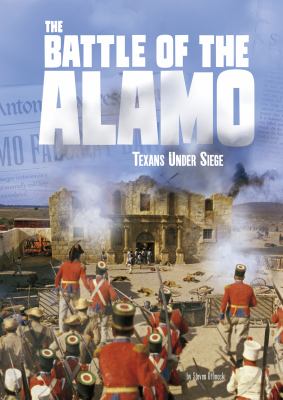 The battle of the Alamo : Texans under siege /