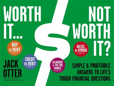 Worth it-- not worth it? : simple & profitable answers to life's tough financial questions /