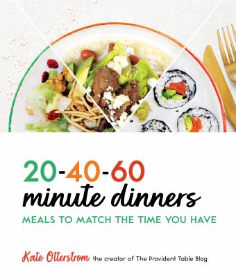20-40-60-minute dinners : meals to match the time you have /