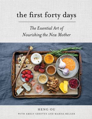 The first forty days : the essential art of nourishing the new mother /