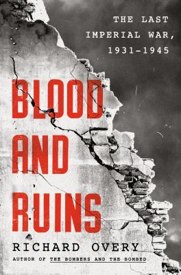 Blood and ruins : the last imperial war, 1931-1945 /