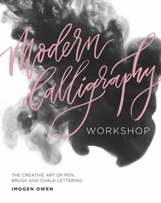 Modern calligraphy workshop : the creative art of pen, brush and chalk lettering /