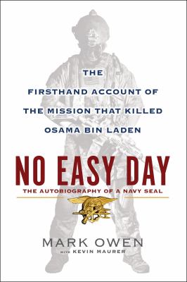 No easy day : the autobiography of a Navy SEAL : the firsthand account of the mission that killed Osama bin Laden /