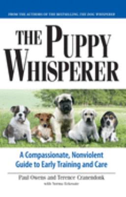 The puppy whisperer : a compassionate, nonviolent guide to early training and care /