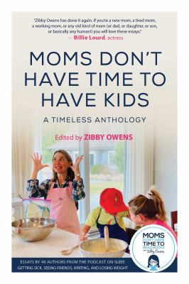 Moms don't have time to have kids : a timeless anthology /