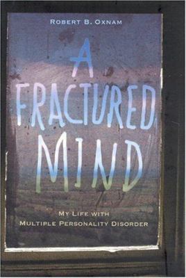 A fractured mind : my life with multiple personality disorder /