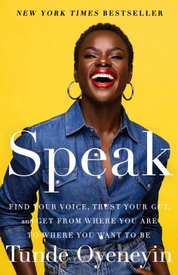 Speak : find your voice, trust your gut, and get from where you are to where you want to be /