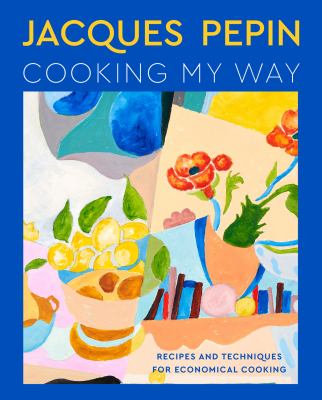 Jacques Pépin cooking my way : recipes and techniques for economical cooking /
