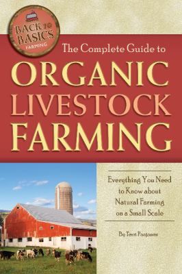 The complete guide to organic livestock farming : everything you need to know about natural farming on a small scale /