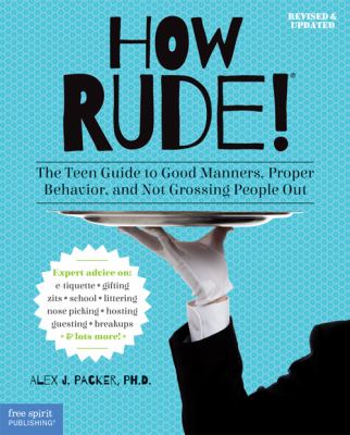 How rude! : the teen guide to good manners, proper behavior, and not grossing people out /