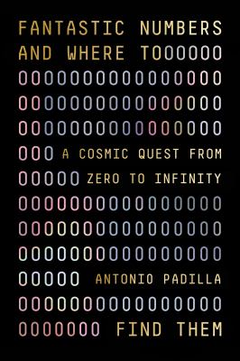 Fantastic numbers and where to find them : a cosmic quest from zero to infinity /