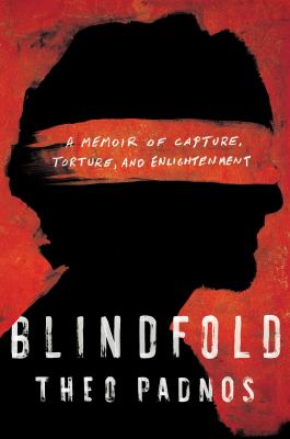 Blindfold : a memoir of capture, torture, and enlightenment /