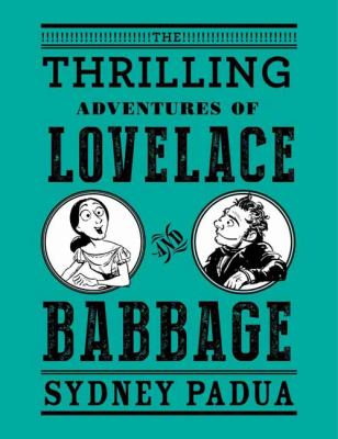 The thrilling adventures of Lovelace and Babbage /