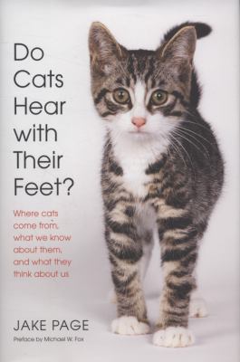 Do cats hear with their feet? : where cats come from, what we know about them, and what they think about us /