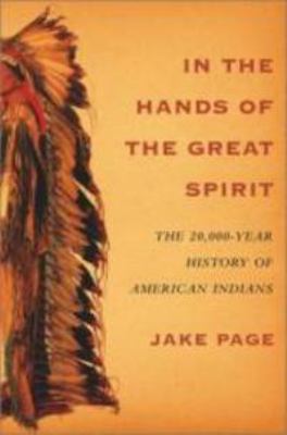 In the hands of the Great Spirit : the 20,000 year history of American Indians /