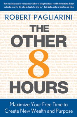 The other 8 hours : maximize your free time to create new wealth & purpose /