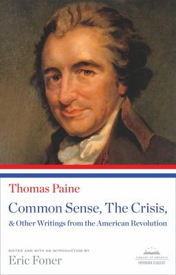 Common sense, the crisis, & other writings from the American Revolution /