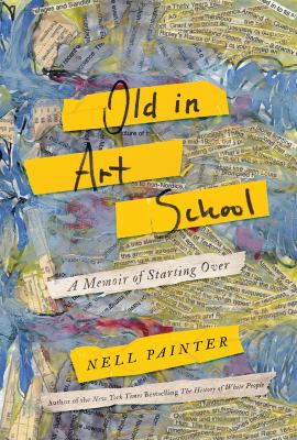 Old in art school : a memoir of starting over /