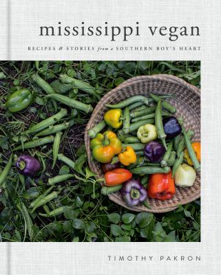 Mississippi vegan : recipes & stories from a southern boy's heart /