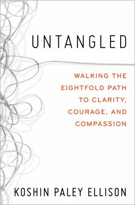 Untangled : walking the eightfold path to clarity, courage, and compassion /