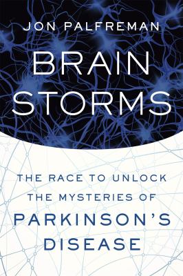 Brain storms : the race to unlock the mysteries of Parkinson's Disease /
