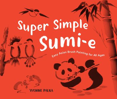 Super simple sumi-e : easy Asian brush painting for all ages /