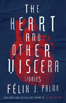 The heart and other viscera : stories /