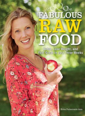 Fabulous raw food : detox, lose weight, and feel great in just three weeks /