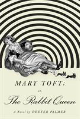 Mary Toft; or, the rabbit queen : a novel /