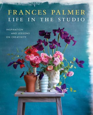 Life in the studio : inspiration and lessons on creativity /