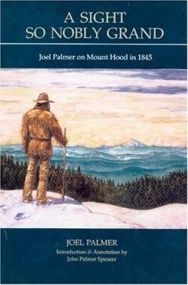 A sight so nobly grand : Joel Palmer on Mount Hood in 1845 /